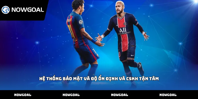 Hệ thống bảo mật và độ ổn định và CSKH tận tâm